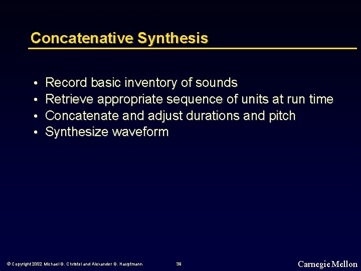 Concatenative Synthesis • • Record basic inventory of sounds Retrieve appropriate sequence of units