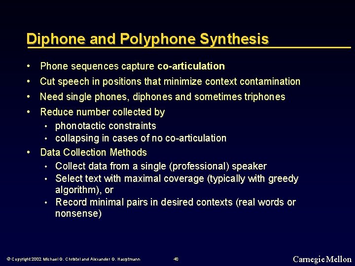 Diphone and Polyphone Synthesis • Phone sequences capture co-articulation • Cut speech in positions
