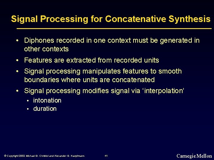 Signal Processing for Concatenative Synthesis • Diphones recorded in one context must be generated
