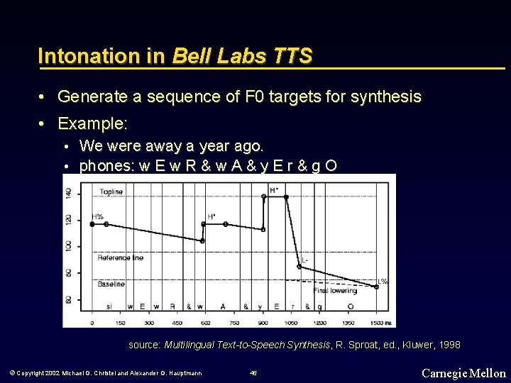 Intonation in Bell Labs TTS • Generate a sequence of F 0 targets for