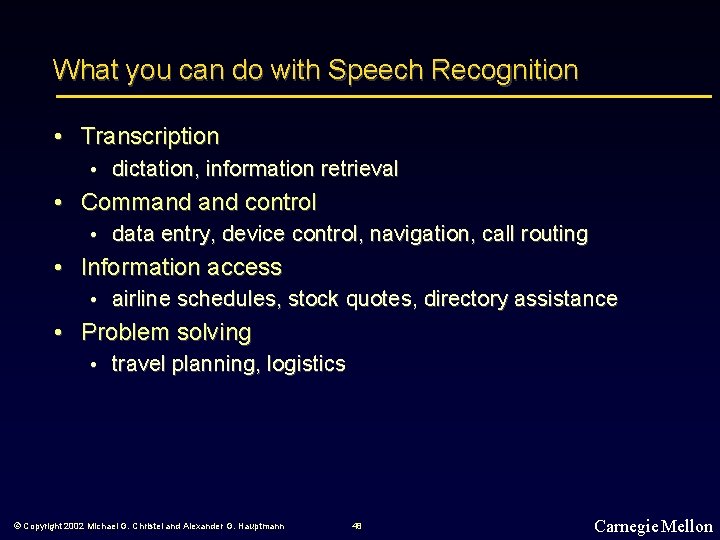 What you can do with Speech Recognition • Transcription • dictation, information retrieval •