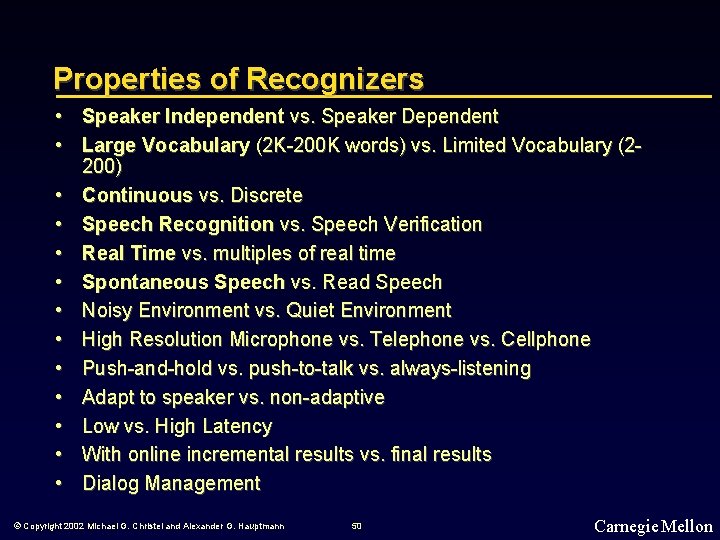 Properties of Recognizers • Speaker Independent vs. Speaker Dependent • Large Vocabulary (2 K-200