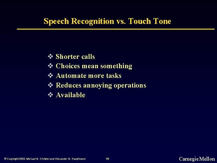 Speech Recognition vs. Touch Tone v Shorter calls v Choices mean something v Automate