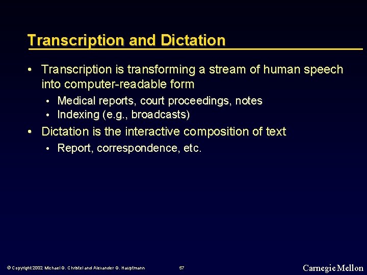 Transcription and Dictation • Transcription is transforming a stream of human speech into computer-readable