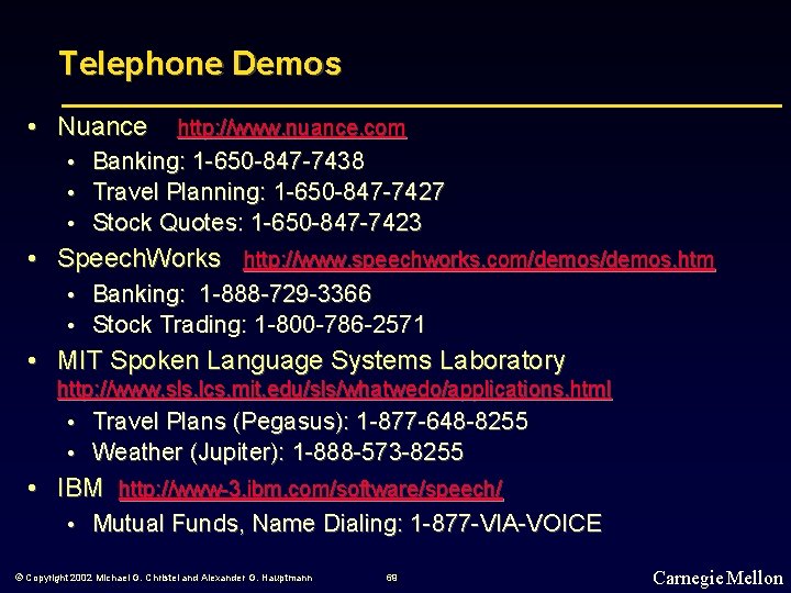 Telephone Demos • Nuance http: //www. nuance. com • Banking: 1 -650 -847 -7438