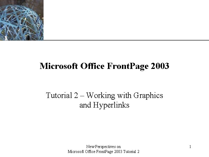 XP Microsoft Office Front. Page 2003 Tutorial 2 – Working with Graphics and Hyperlinks