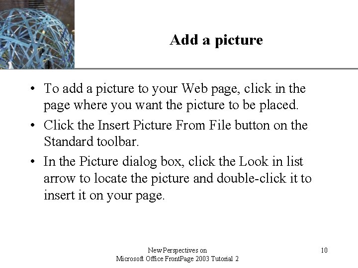 Add a picture XP • To add a picture to your Web page, click
