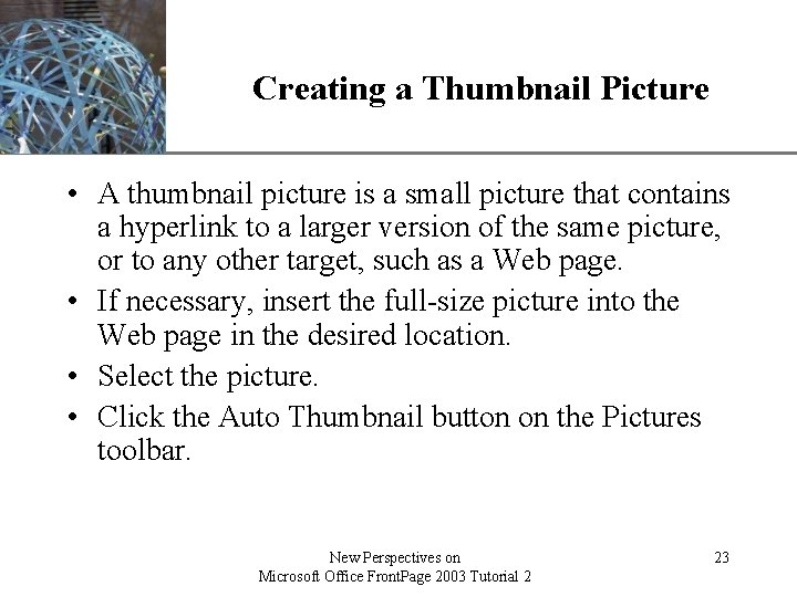 Creating a Thumbnail Picture XP • A thumbnail picture is a small picture that