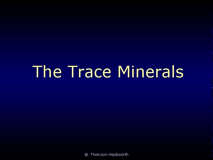 The Trace Minerals © Thomson-Wadsworth 