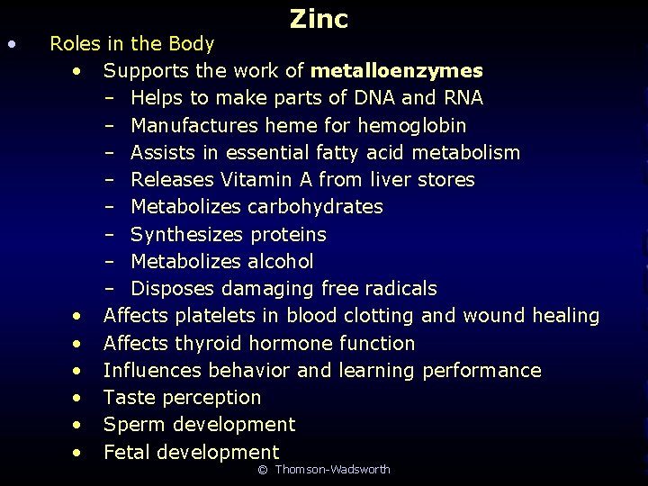 • Zinc Roles in the Body • Supports the work of metalloenzymes –