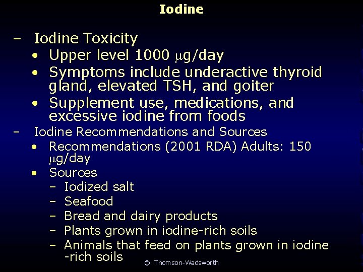 Iodine – Iodine Toxicity • Upper level 1000 g/day • Symptoms include underactive thyroid