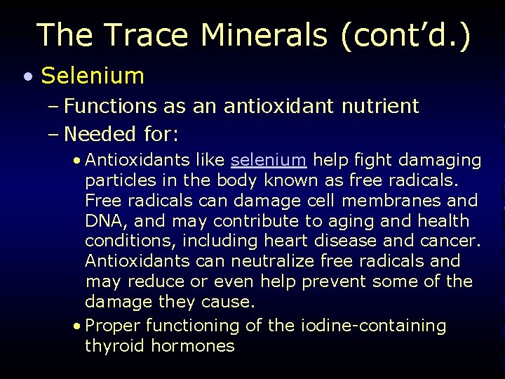 The Trace Minerals (cont’d. ) • Selenium – Functions as an antioxidant nutrient –