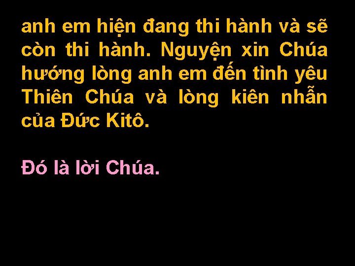 anh em hiện đang thi hành và sẽ còn thi hành. Nguyện xin Chúa