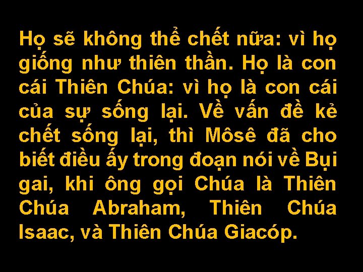 Họ sẽ không thể chết nữa: vì họ giống như thiên thần. Họ là