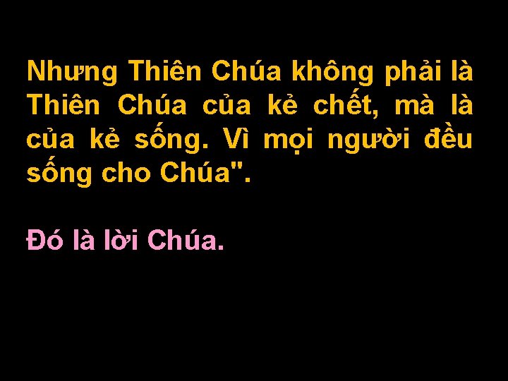 Nhưng Thiên Chúa không phải là Thiên Chúa của kẻ chết, mà là của