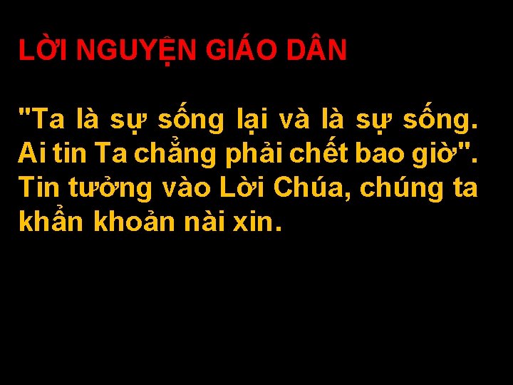 LỜI NGUYỆN GIÁO D N "Ta là sự sống lại và là sự sống.