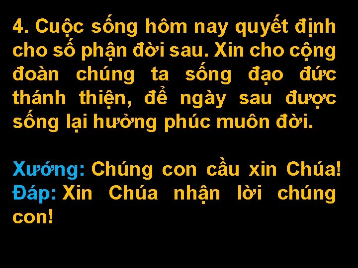 4. Cuộc sống hôm nay quyết định cho số phận đời sau. Xin cho