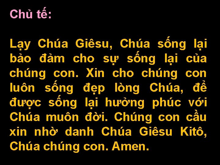 Chủ tế: Lạy Chúa Giêsu, Chúa sống lại bảo đảm cho sự sống lại