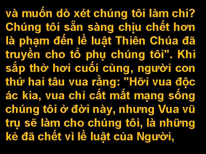 và muốn dò xét chúng tôi làm chi? Chúng tôi sẵn sàng chịu chết