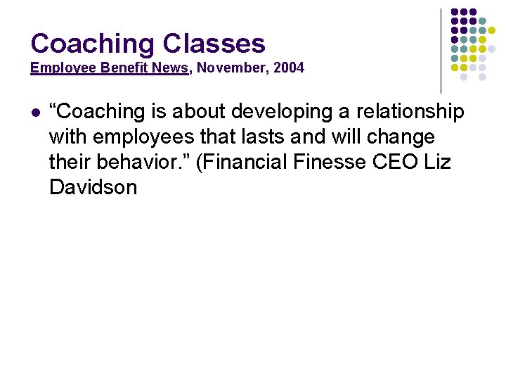 Coaching Classes Employee Benefit News, November, 2004 l “Coaching is about developing a relationship