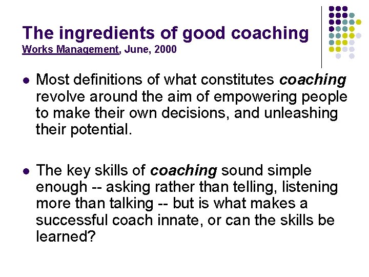 The ingredients of good coaching Works Management, June, 2000 l Most definitions of what