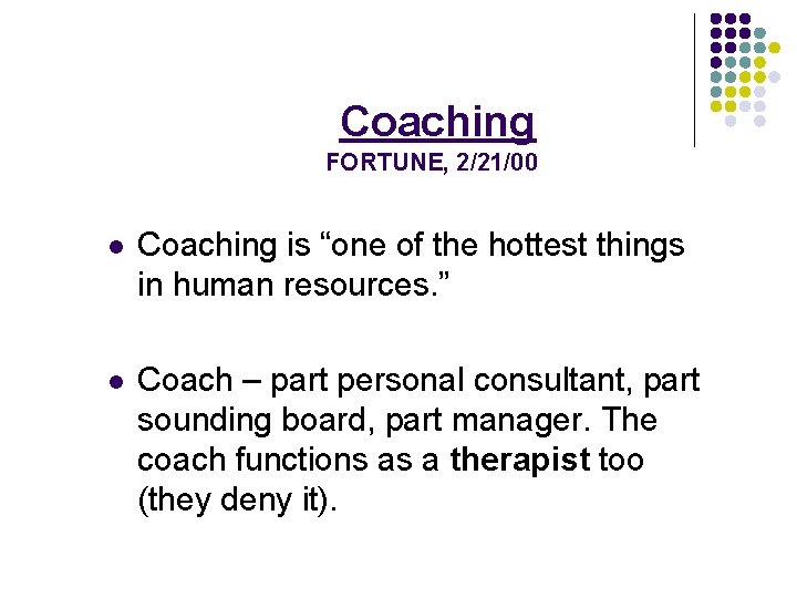 Coaching FORTUNE, 2/21/00 l Coaching is “one of the hottest things in human resources.