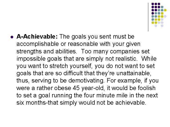 l A-Achievable: The goals you sent must be accomplishable or reasonable with your given