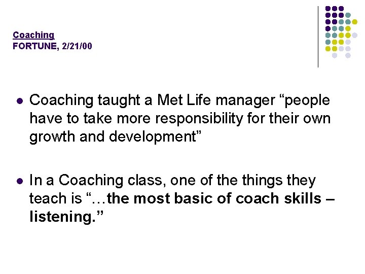 Coaching FORTUNE, 2/21/00 l Coaching taught a Met Life manager “people have to take