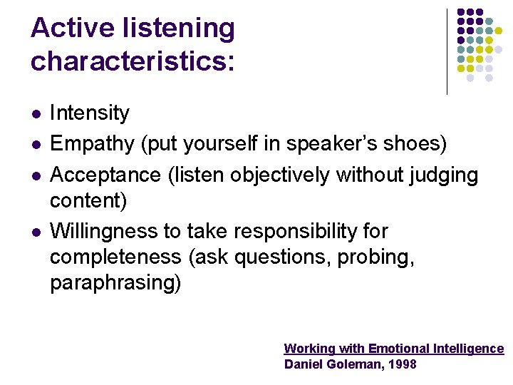 Active listening characteristics: l l Intensity Empathy (put yourself in speaker’s shoes) Acceptance (listen