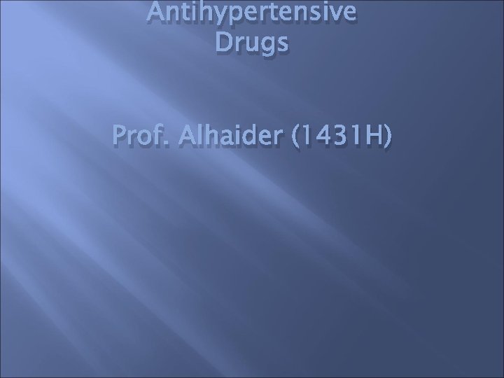 Antihypertensive Drugs Prof. Alhaider (1431 H) 