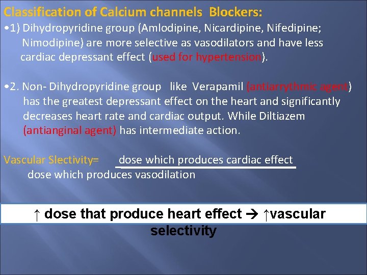 Classification of Calcium channels Blockers: • 1) Dihydropyridine group (Amlodipine, Nicardipine, Nifedipine; Nimodipine) are