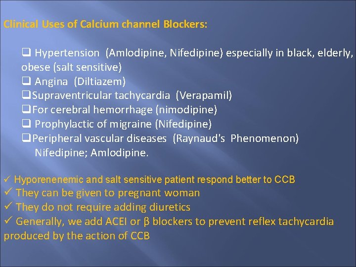 Clinical Uses of Calcium channel Blockers: Hypertension (Amlodipine, Nifedipine) especially in black, elderly, obese