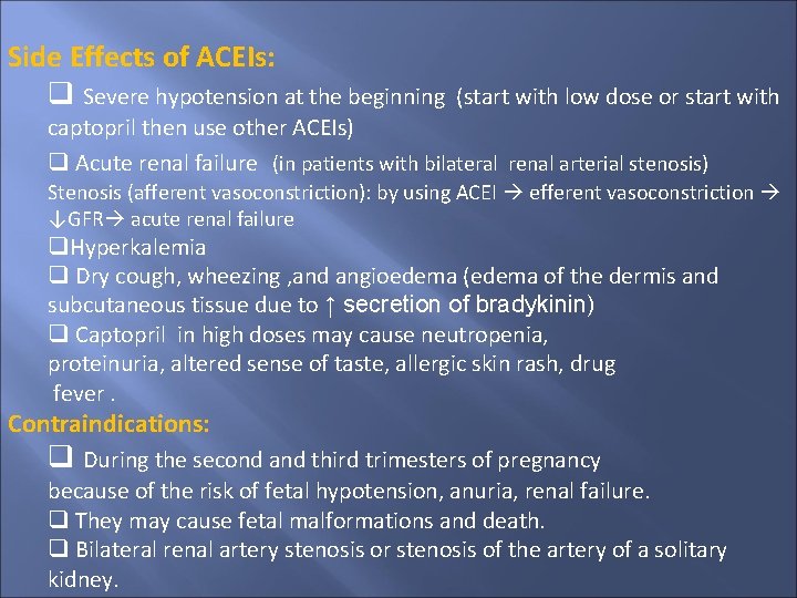 Side Effects of ACEIs: Severe hypotension at the beginning (start with low dose or