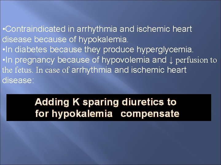  • Contraindicated in arrhythmia and ischemic heart disease because of hypokalemia. • In