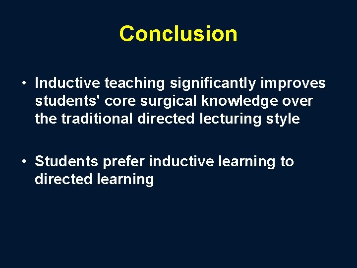 Conclusion • Inductive teaching significantly improves students' core surgical knowledge over the traditional directed