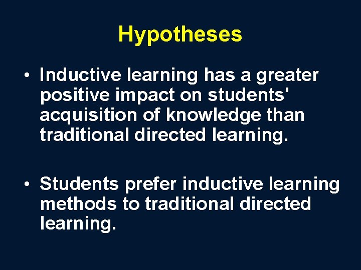 Hypotheses • Inductive learning has a greater positive impact on students' acquisition of knowledge