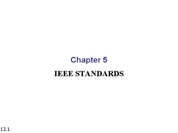 Chapter 5 IEEE STANDARDS 13. 1 