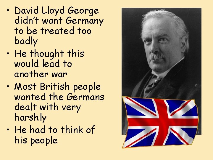  • David Lloyd George didn’t want Germany to be treated too badly •