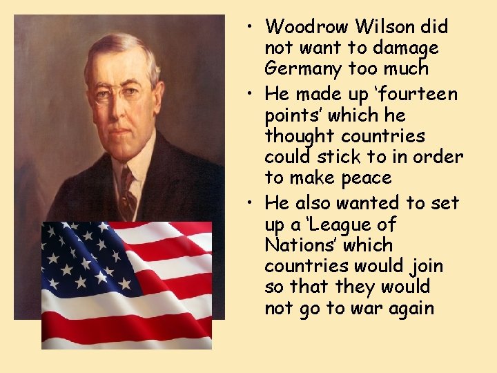  • Woodrow Wilson did not want to damage Germany too much • He