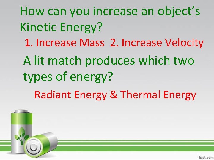How can you increase an object’s Kinetic Energy? 1. Increase Mass 2. Increase Velocity