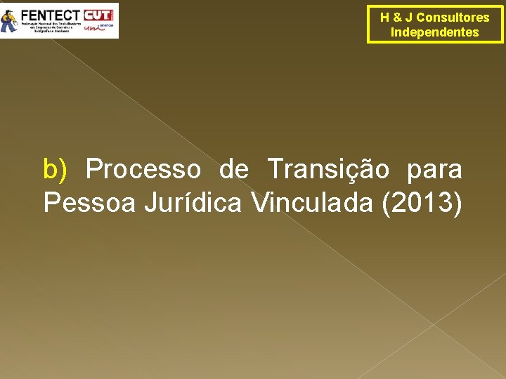 H & J Consultores Independentes b) Processo de Transição para Pessoa Jurídica Vinculada (2013)