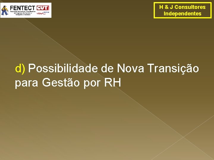 H & J Consultores Independentes d) Possibilidade de Nova Transição para Gestão por RH