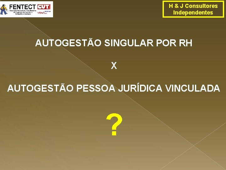 H & J Consultores Independentes AUTOGESTÃO SINGULAR POR RH X AUTOGESTÃO PESSOA JURÍDICA VINCULADA
