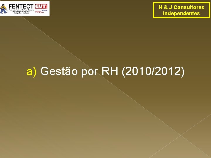 H & J Consultores Independentes a) Gestão por RH (2010/2012) 