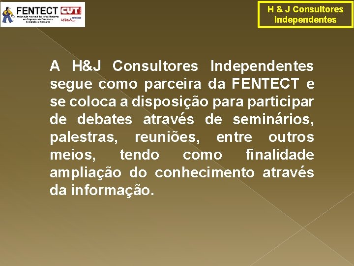 H & J Consultores Independentes A H&J Consultores Independentes segue como parceira da FENTECT