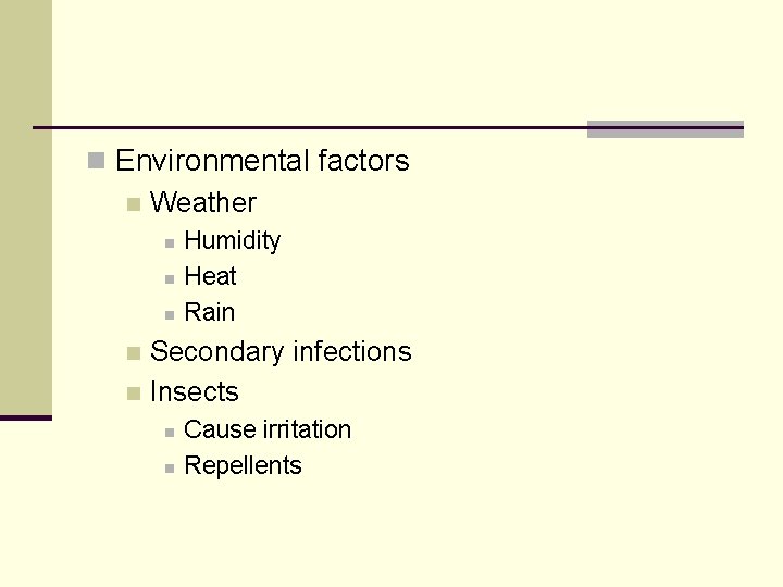 n Environmental factors n Weather n n n Humidity Heat Rain Secondary infections n
