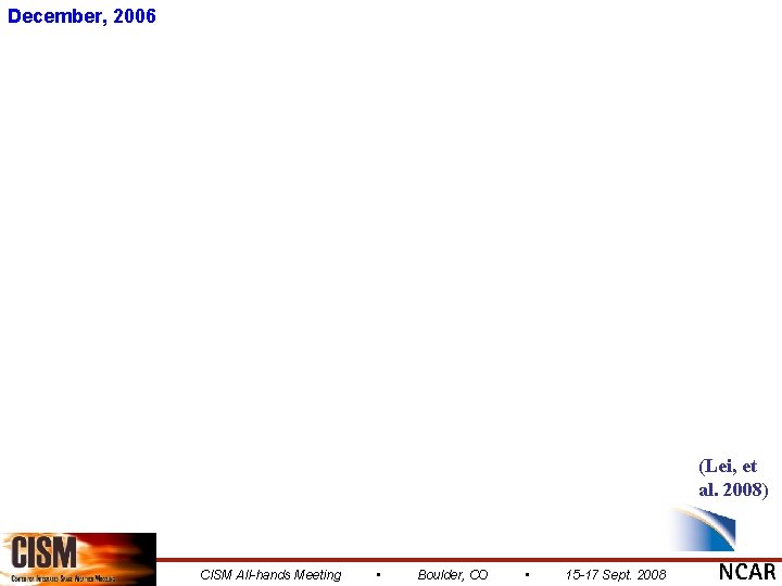 December, 2006 (Lei, et al. 2008) CISM All-hands Meeting • Boulder, CO • 15