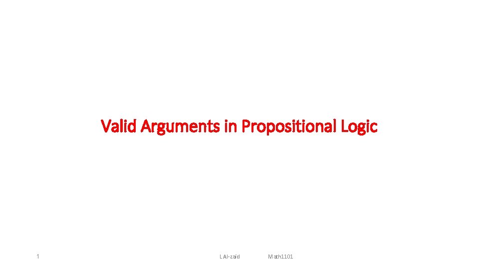 Valid Arguments in Propositional Logic 1 L Al-zaid Math 1101 
