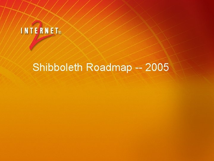 Shibboleth Roadmap -- 2005 