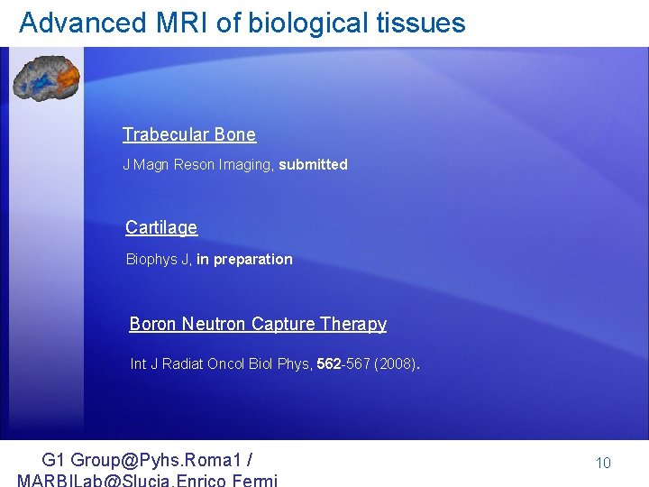 Advanced MRI of biological tissues Trabecular Bone J Magn Reson Imaging, submitted Cartilage Biophys